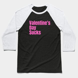 Valentine's Day Sucks... Baseball T-Shirt
